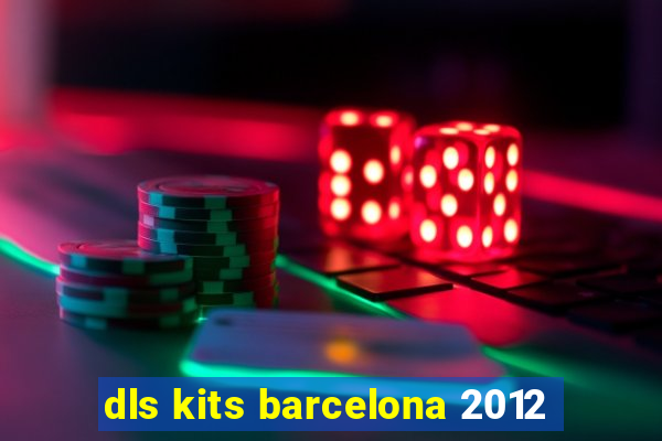 dls kits barcelona 2012